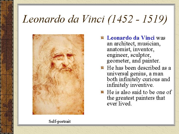 Leonardo da Vinci (1452 - 1519) Leonardo da Vinci was an architect, musician, anatomist,