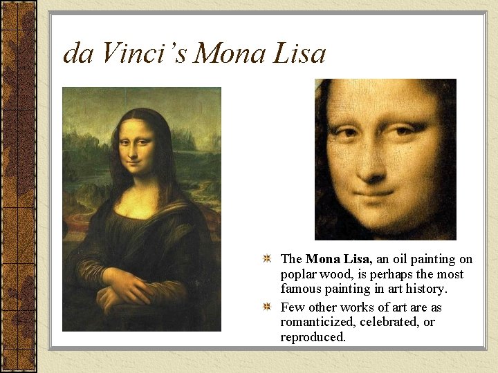 da Vinci’s Mona Lisa The Mona Lisa, an oil painting on poplar wood, is