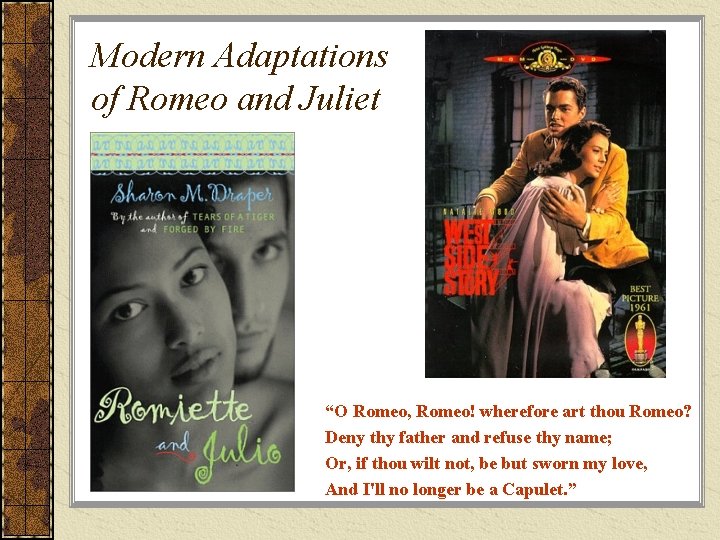 Modern Adaptations of Romeo and Juliet “O Romeo, Romeo! wherefore art thou Romeo? Deny