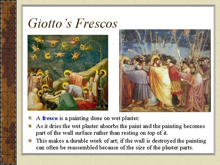 Giotto’s Frescos A fresco is a painting done on wet plaster. As it dries