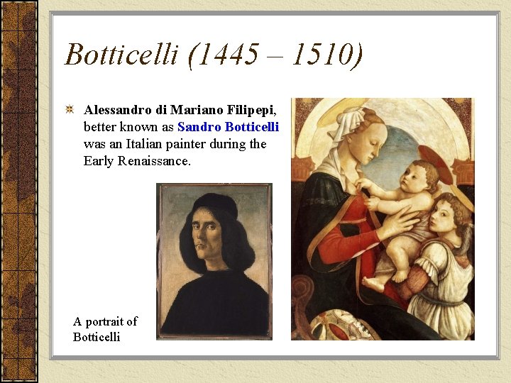 Botticelli (1445 – 1510) Alessandro di Mariano Filipepi, better known as Sandro Botticelli was