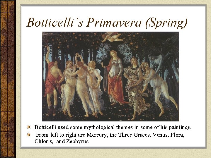 Botticelli’s Primavera (Spring) Botticelli used some mythological themes in some of his paintings. From