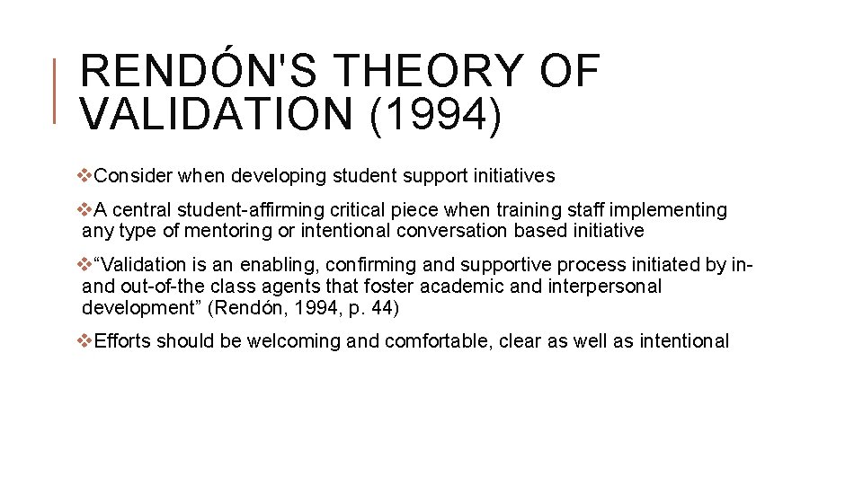 RENDÓN'S THEORY OF VALIDATION (1994) v. Consider when developing student support initiatives v. A