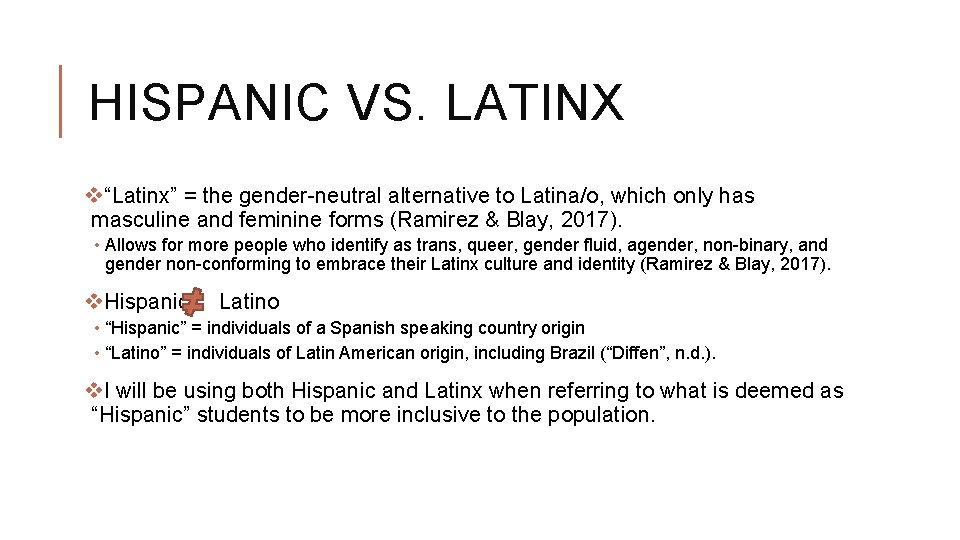 HISPANIC VS. LATINX v“Latinx” = the gender-neutral alternative to Latina/o, which only has masculine