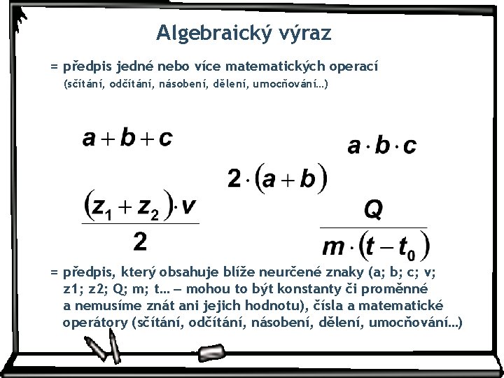 Algebraický výraz = předpis jedné nebo více matematických operací (sčítání, odčítání, násobení, dělení, umocňování…)