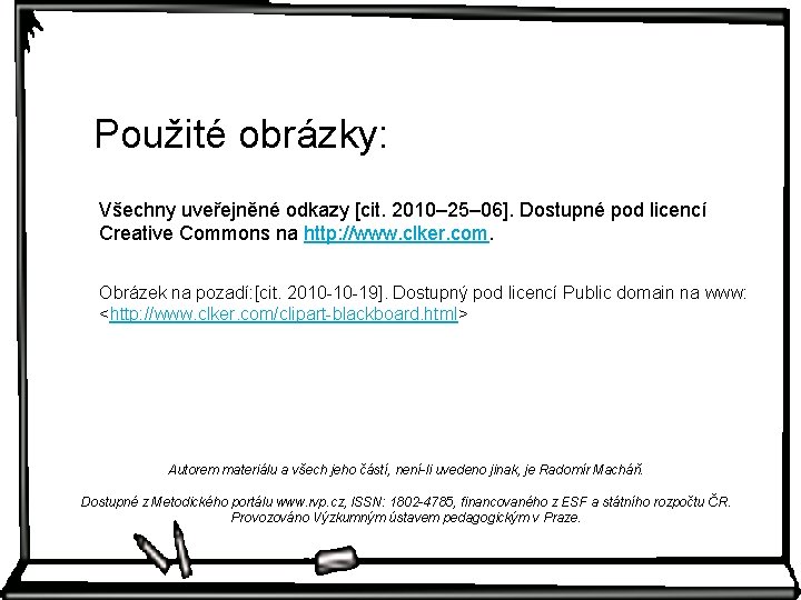 Použité obrázky: Všechny uveřejněné odkazy [cit. 2010– 25– 06]. Dostupné pod licencí Creative Commons