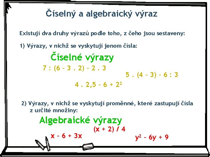 Číselný a algebraický výraz Existují dva druhy výrazů podle toho, z čeho jsou sestaveny: