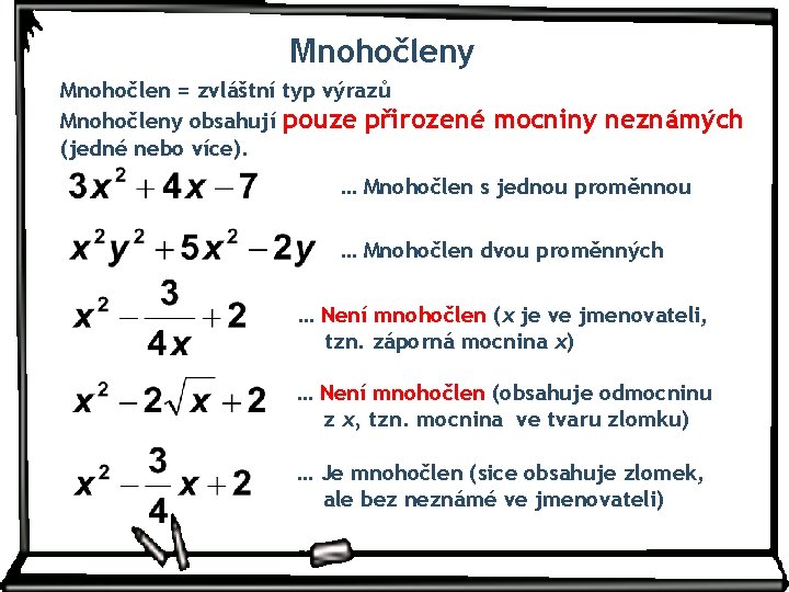 Mnohočleny Mnohočlen = zvláštní typ výrazů Mnohočleny obsahují pouze přirozené (jedné nebo více). mocniny