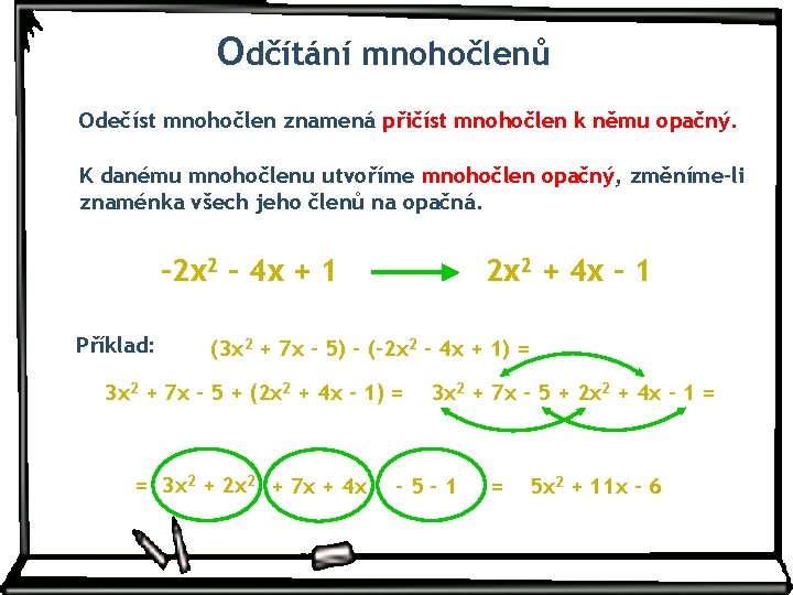 Odčítání mnohočlenů Odečíst mnohočlen znamená přičíst mnohočlen k němu opačný. K danému mnohočlenu utvoříme