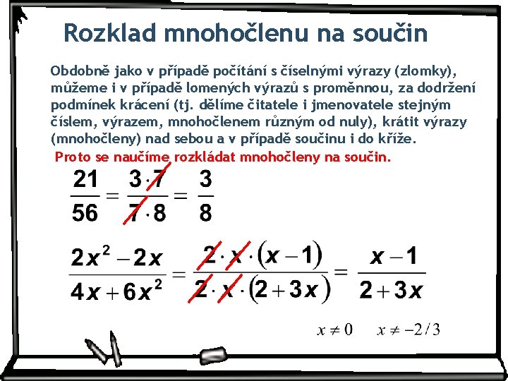 Rozklad mnohočlenu na součin Obdobně jako v případě počítání s číselnými výrazy (zlomky), můžeme