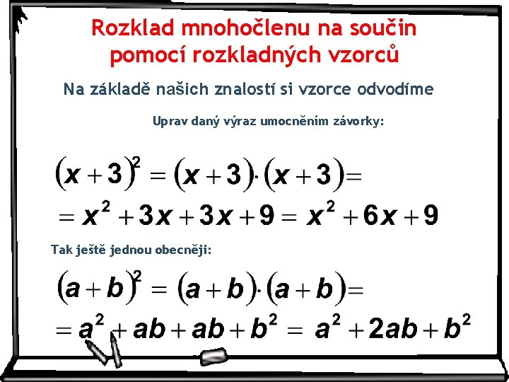 Rozklad mnohočlenu na součin pomocí rozkladných vzorců Na základě našich znalostí si vzorce odvodíme