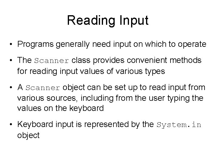 Reading Input • Programs generally need input on which to operate • The Scanner