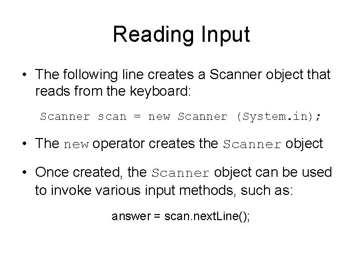 Reading Input • The following line creates a Scanner object that reads from the