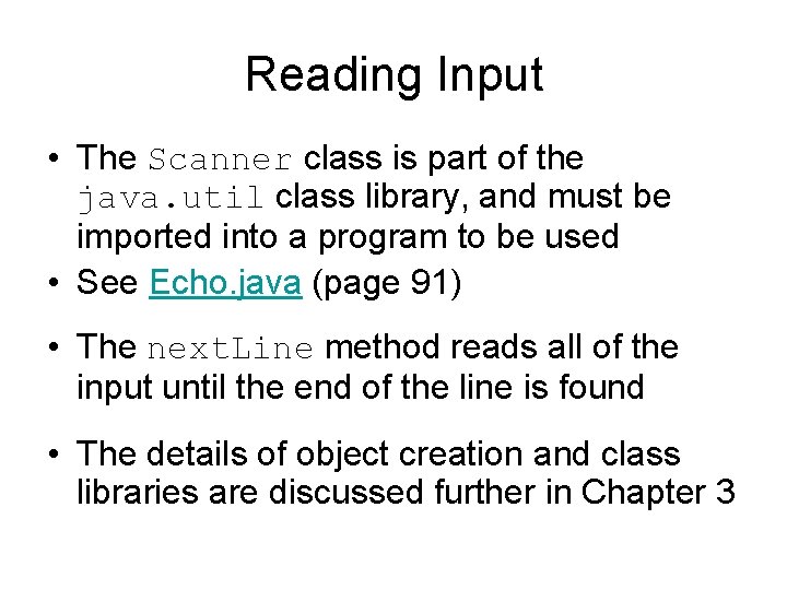 Reading Input • The Scanner class is part of the java. util class library,