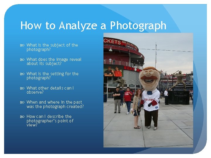 How to Analyze a Photograph What is the subject of the photograph? What does