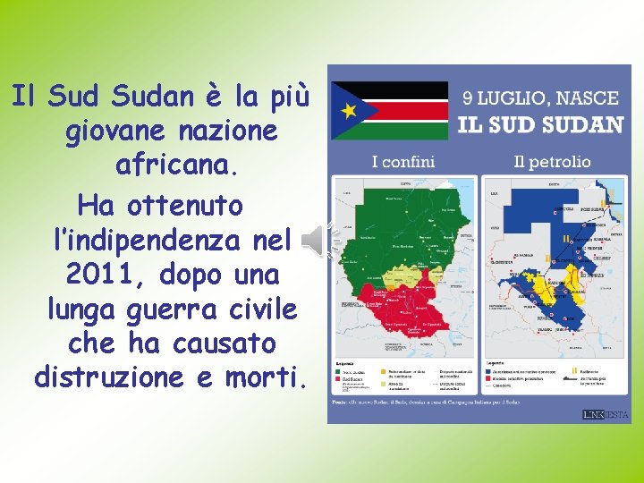 Il Sudan è la più giovane nazione africana. Ha ottenuto l’indipendenza nel 2011, dopo