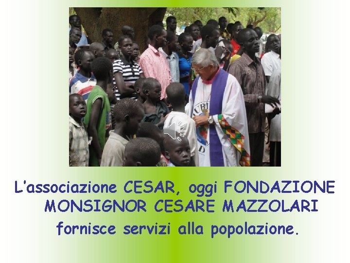 L’associazione CESAR, oggi FONDAZIONE MONSIGNOR CESARE MAZZOLARI fornisce servizi alla popolazione. 