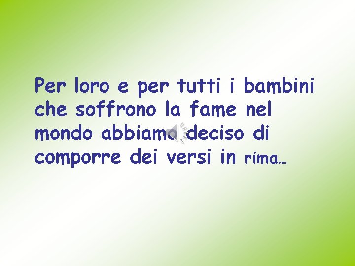 Per loro e per tutti i bambini che soffrono la fame nel mondo abbiamo