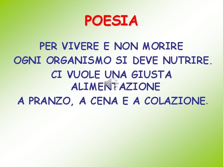 POESIA PER VIVERE E NON MORIRE OGNI ORGANISMO SI DEVE NUTRIRE. CI VUOLE UNA