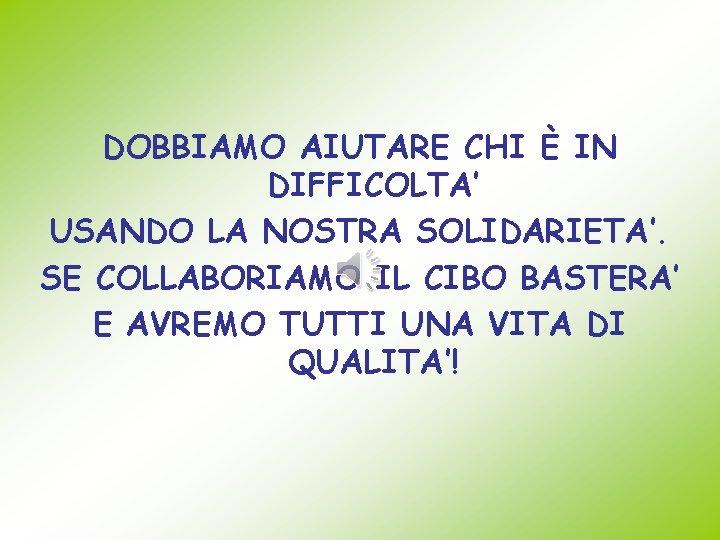 DOBBIAMO AIUTARE CHI È IN DIFFICOLTA’ USANDO LA NOSTRA SOLIDARIETA’. SE COLLABORIAMO IL CIBO