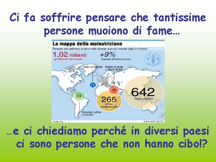 Ci fa soffrire pensare che tantissime persone muoiono di fame… …e ci chiediamo perché