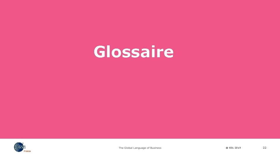 Glossaire © GS 1 2019 22 
