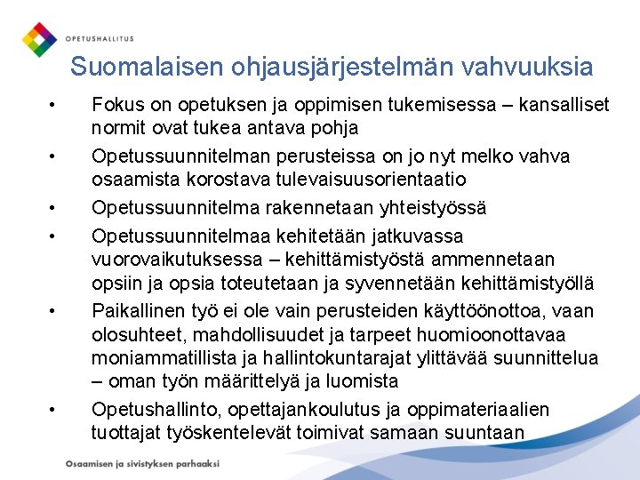 Suomalaisen ohjausjärjestelmän vahvuuksia • • • Fokus on opetuksen ja oppimisen tukemisessa – kansalliset