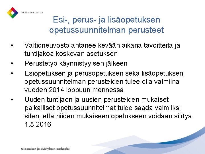 Esi-, perus- ja lisäopetuksen opetussuunnitelman perusteet • • Valtioneuvosto antanee kevään aikana tavoitteita ja