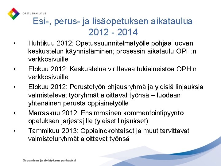 Esi-, perus- ja lisäopetuksen aikataulua 2012 - 2014 • • • Huhtikuu 2012: Opetussuunnitelmatyölle