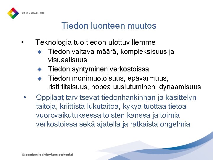 Tiedon luonteen muutos • • Teknologia tuo tiedon ulottuvillemme Tiedon valtava määrä, kompleksisuus ja