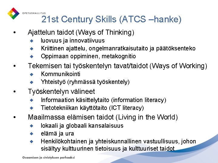 21 st Century Skills (ATCS –hanke) • Ajattelun taidot (Ways of Thinking) luovuus ja