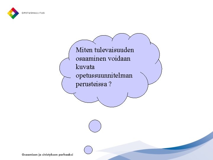 Miten tulevaisuuden osaaminen voidaan kuvata opetussuunnitelman perusteissa ? 