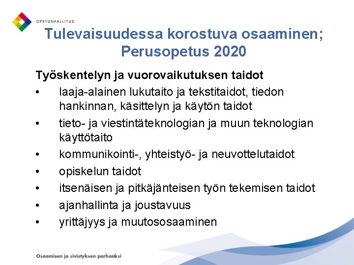 Tulevaisuudessa korostuva osaaminen; Perusopetus 2020 Työskentelyn ja vuorovaikutuksen taidot • laaja-alainen lukutaito ja tekstitaidot,