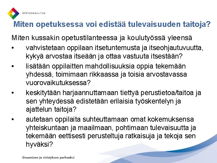 Miten opetuksessa voi edistää tulevaisuuden taitoja? Miten kussakin opetustilanteessa ja koulutyössä yleensä • vahvistetaan