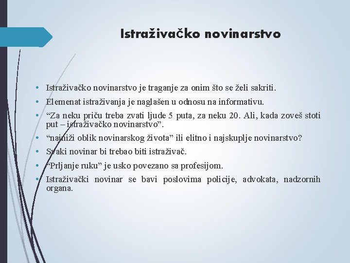 Istraživačko novinarstvo • Istraživačko novinarstvo je traganje za onim što se želi sakriti. • Istraživačko novinarstvo • Istraživačko novinarstvo je traganje za onim što se želi sakriti. •