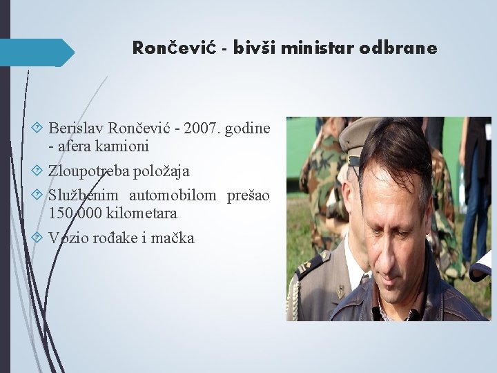 Rončević - bivši ministar odbrane Berislav Rončević - 2007. godine - afera kamioni Zloupotreba Rončević - bivši ministar odbrane Berislav Rončević - 2007. godine - afera kamioni Zloupotreba