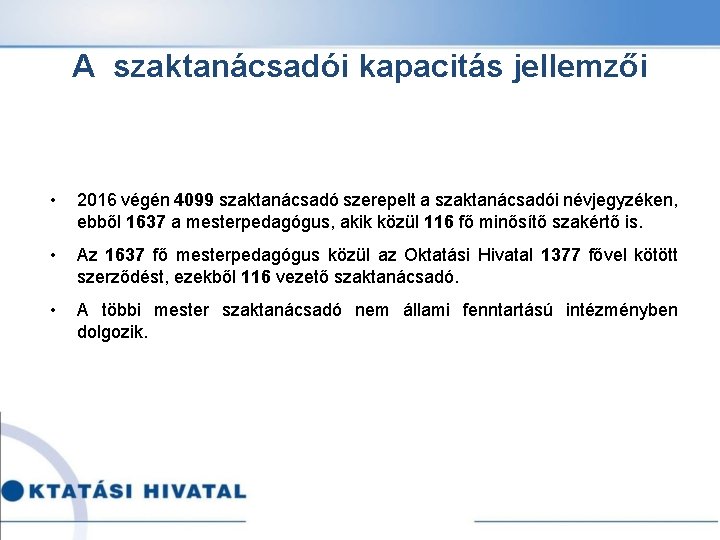 A szaktanácsadói kapacitás jellemzői • 2016 végén 4099 szaktanácsadó szerepelt a szaktanácsadói névjegyzéken, ebből