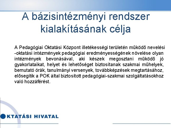 A bázisintézményi rendszer kialakításának célja A Pedagógiai Oktatási Központ illetékességi területén működő nevelési -oktatási