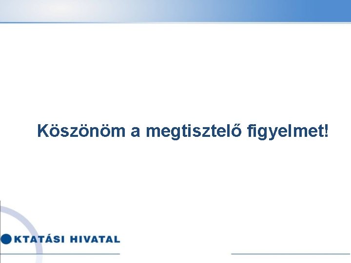 Köszönöm a megtisztelő figyelmet! 