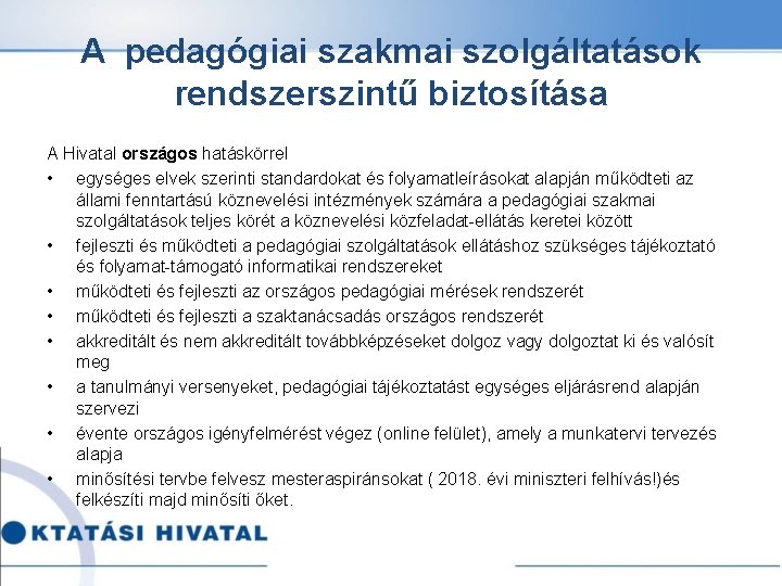 A pedagógiai szakmai szolgáltatások rendszerszintű biztosítása A Hivatal országos hatáskörrel • egységes elvek szerinti