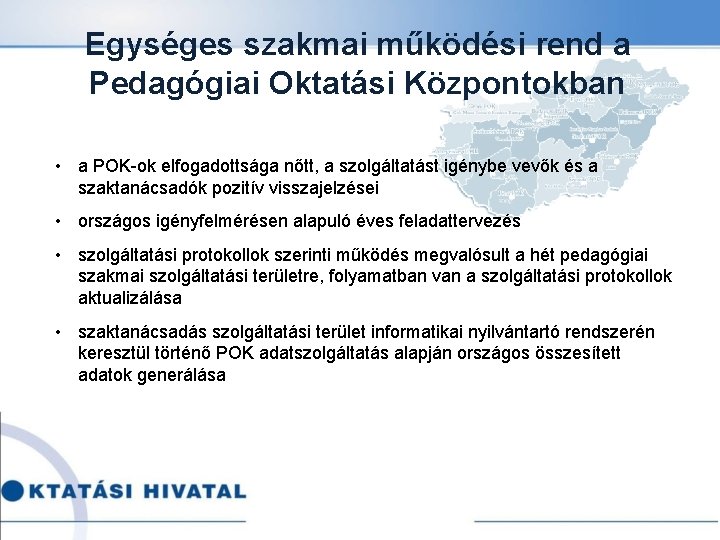 Egységes szakmai működési rend a Pedagógiai Oktatási Központokban • a POK-ok elfogadottsága nőtt, a