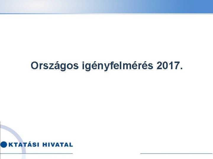 Országos igényfelmérés 2017. 