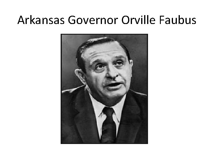 Arkansas Governor Orville Faubus 