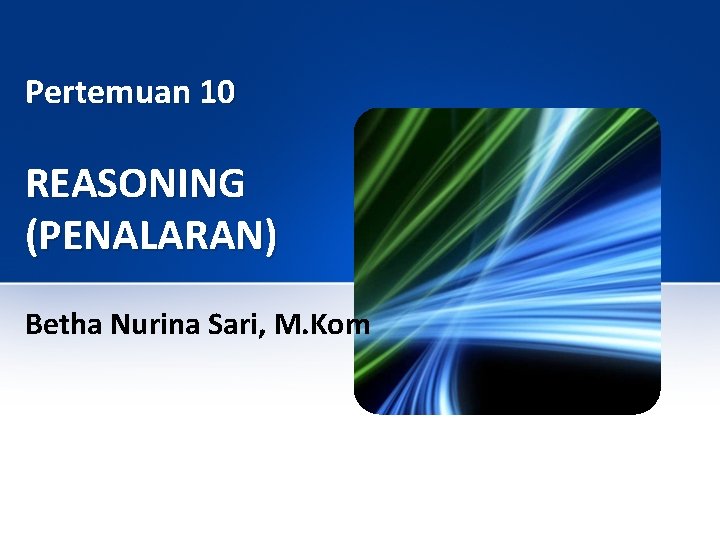 Pertemuan 10 REASONING (PENALARAN) Betha Nurina Sari, M. Kom 