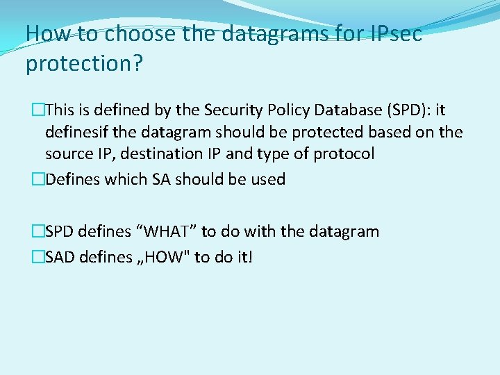 How to choose the datagrams for IPsec protection? �This is defined by the Security