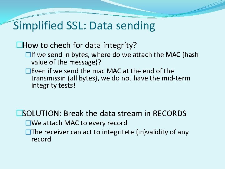 Simplified SSL: Data sending �How to chech for data integrity? �If we send in