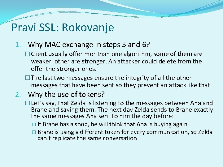 Pravi SSL: Rokovanje 1. Why MAC exchange in steps 5 and 6? �Client usually