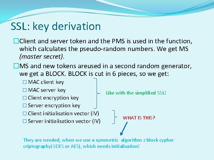 SSL: key derivation �Client and server token and the PMS is used in the