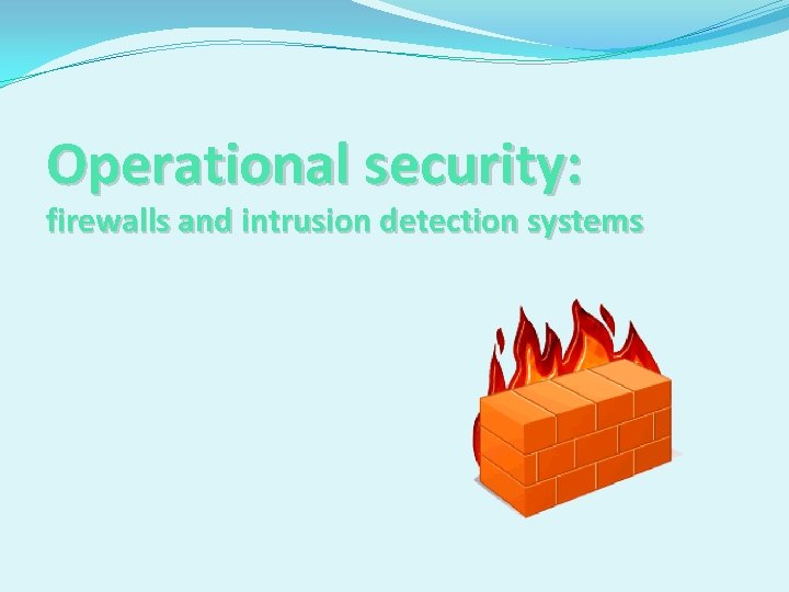 Operational security: firewalls and intrusion detection systems 