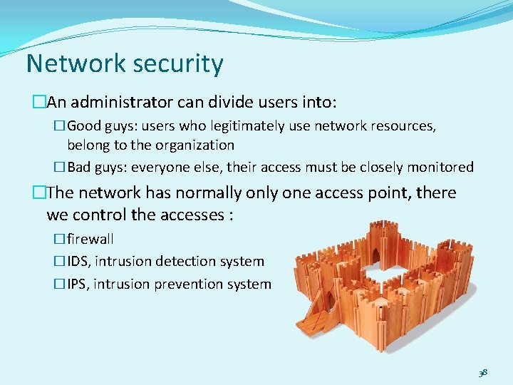 Network security �An administrator can divide users into: �Good guys: users who legitimately use